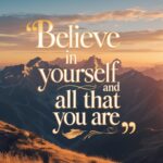 Motivational quote image with text "Believe in yourself and all that you are"